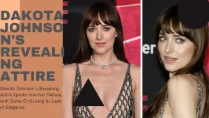 Dakota Johnson's Revealing Attire