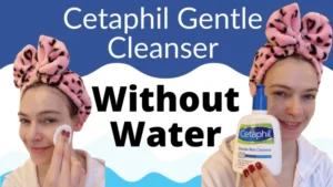Using Cetaphil Gentle Skin Cleanser Without Water: A Guide