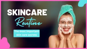 The most important skin care secrets